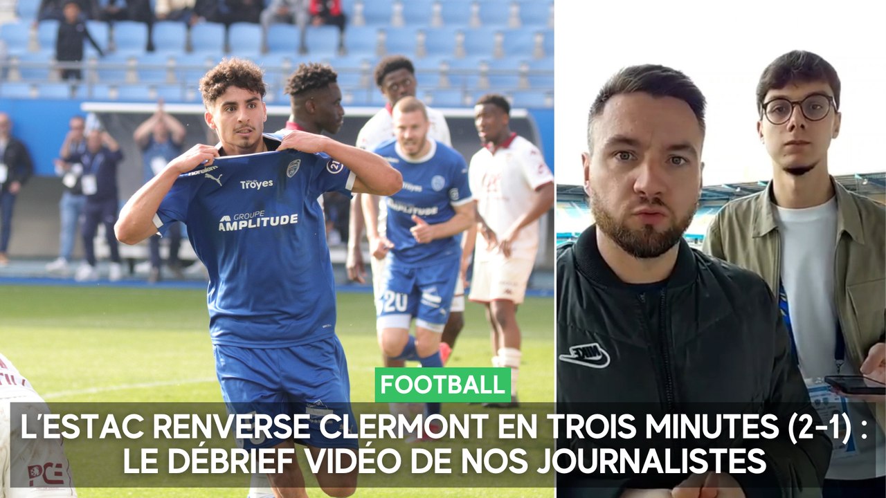 L’Estac renverse Clermont en trois minutes (2-1) : le débrief vidéo de nos journalistes