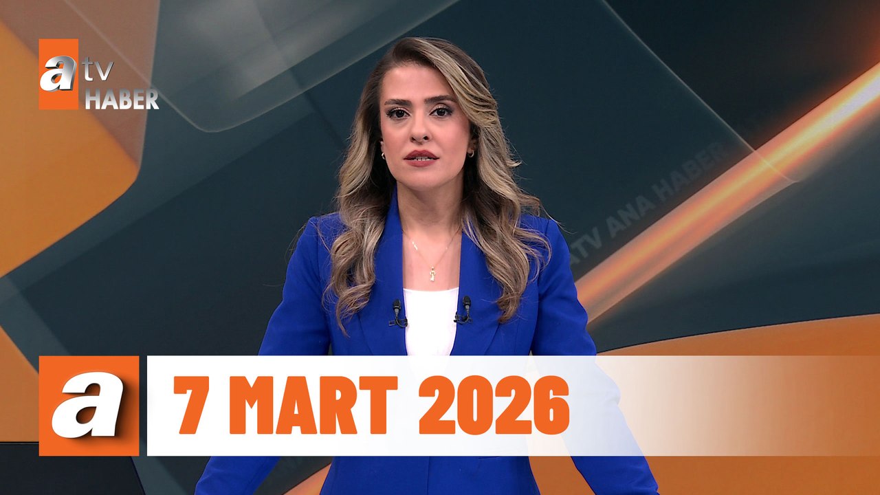 atv Ana Haber | 7 Mart 2026