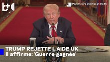 Trump "refuse" l'aide britannique : Nous avons déjà gagné la guerre