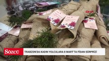 Trabzon’da kadın yolculara 8 Mart’ta fidan sürprizi
