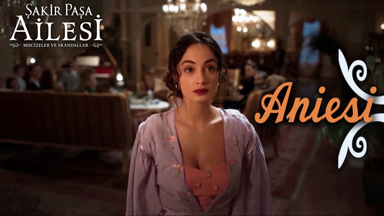 Aniesi Sahneleri - Şakir Paşa Ailesi: Mucizeler ve Skandallar