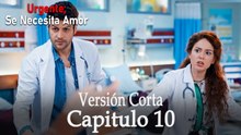 Urgente: Se Necesita Amor Capitulo 10 (Versión Corta)