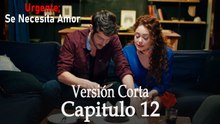 Urgente: Se Necesita Amor Capitulo 12 (Versión Corta)