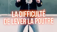 La difficulté de lever la poutre !