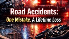 Road Accidents: One Mistake, A Lifetime Loss