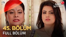 Kara Sevdam Hint Dizisi 45. Bölüm (Uzun Versiyon)