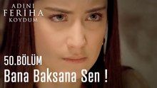 Bana Baksana Sen !- Adını Feriha Koydum 50. Bölüm