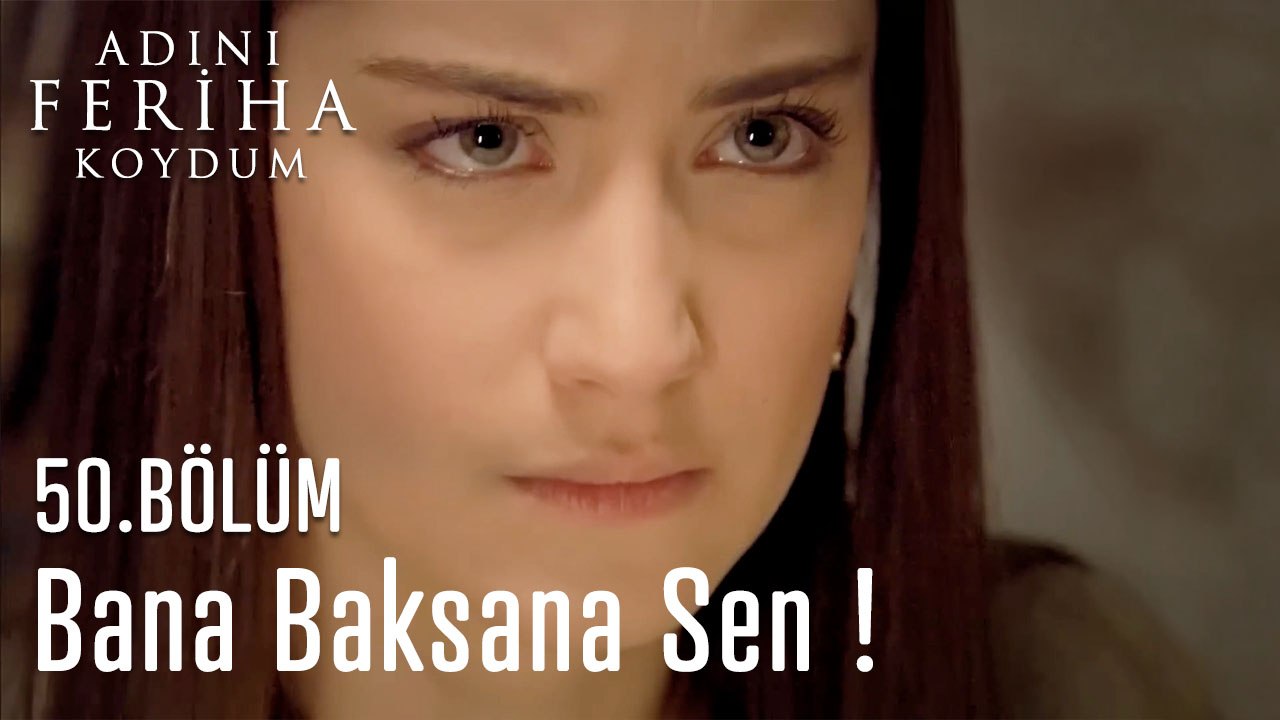 Bana Baksana Sen !- Adını Feriha Koydum 50. Bölüm