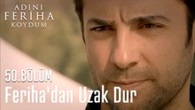 Feriha'dan Uzak Dur - Adını Feriha Koydum 50. Bölüm