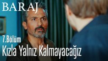 Kızla yalnız kalmayacağız - Baraj 7. Bölüm