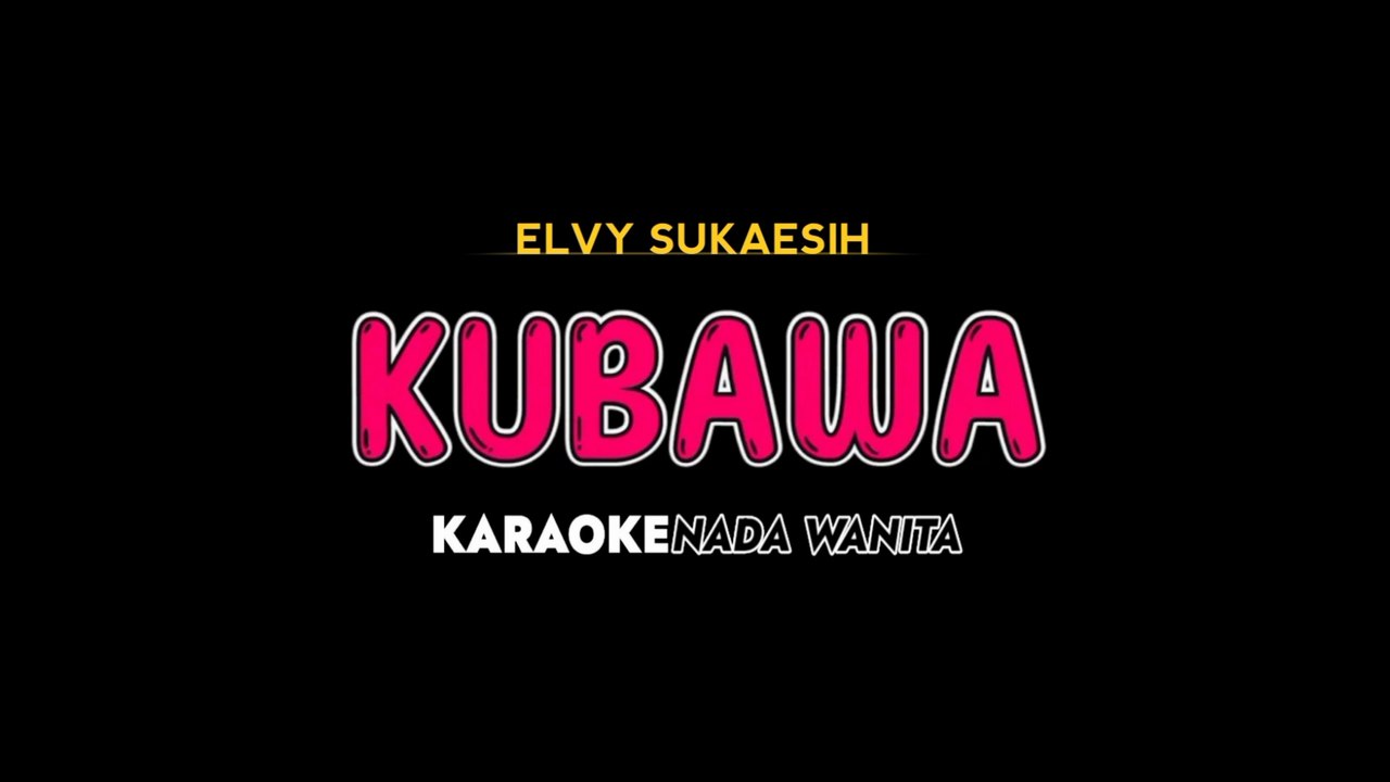 KUBAWA - Karaoke Dangdut Nada Wanita [ ELVY SUKAESIH ]