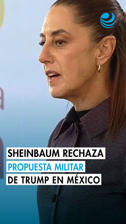 Sheinbaum reitera que no aceptará propuesta de Trump para permitir operaciones del ejército de EU en México