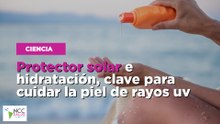 Protector solar e hidratación, clave para cuidar la piel de rayos uv