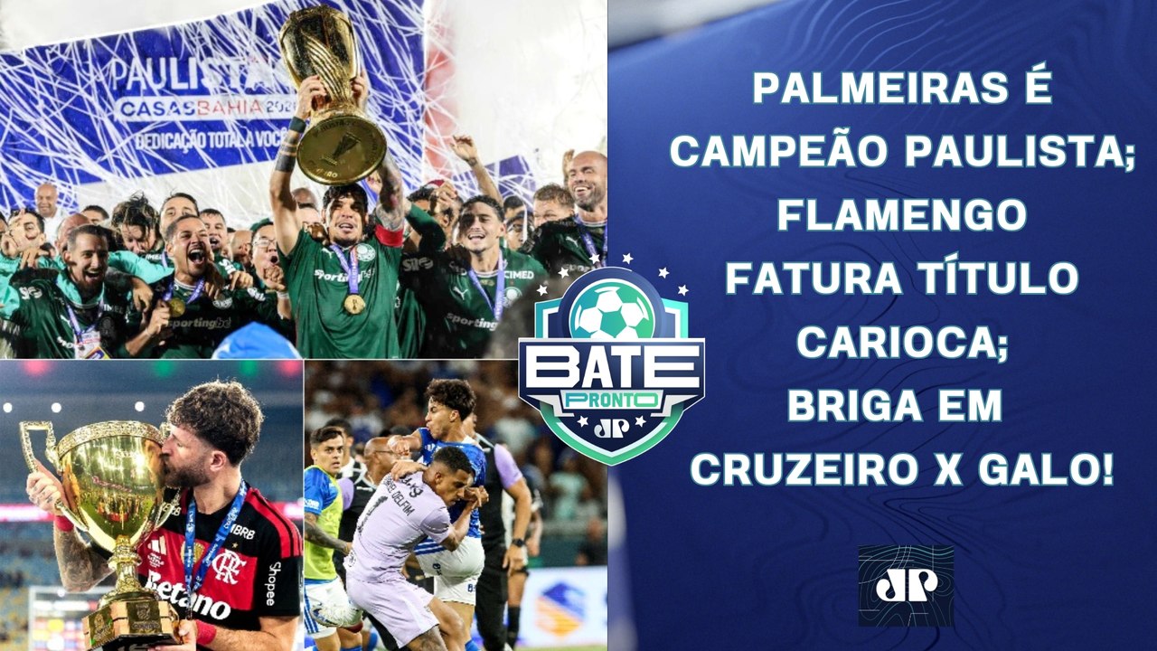 PALMEIRAS É CAMPEÃO PAULISTA; FLAMENGO FATURA TÍTULO CARIOCA; BRIGA EM CRUZEIRO X GALO | BATE-PRONTO