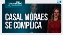 Casal Moraes se complica / Caso Master pode ganhar CPI | Papo Antagonista - 09/03/2026