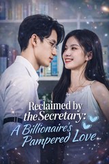 Reclaimed by the Secretary A Billionaires Pampered Love-Drama Movie English Sub