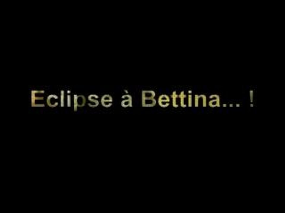 Eclipse à Bettina