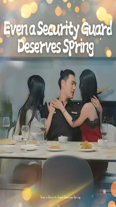 Even a Security Guard Deserves Spring - Chinese Drama - English Sub