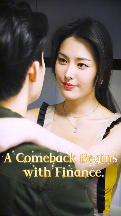 A Comeback Begins with Finance - Chinese Drama - English Sub