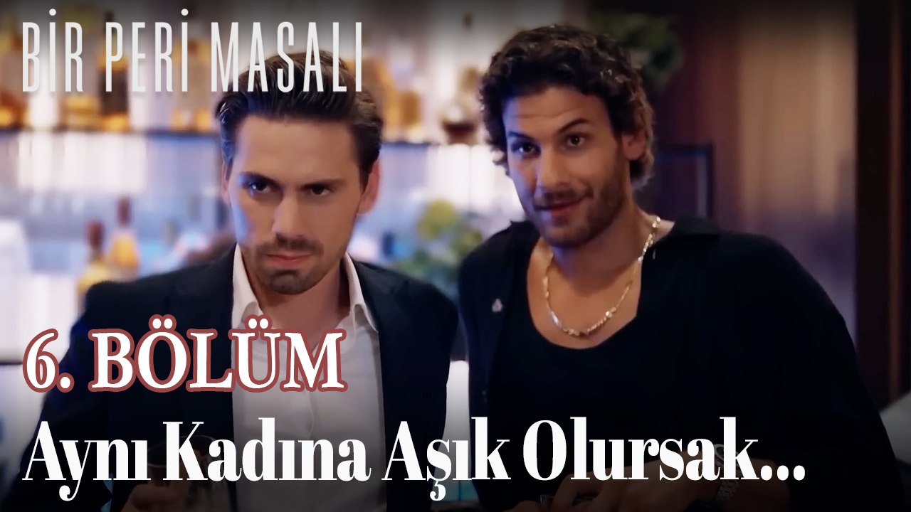 Aynı Kadına Aşık Olursak... 6. BÖLÜM