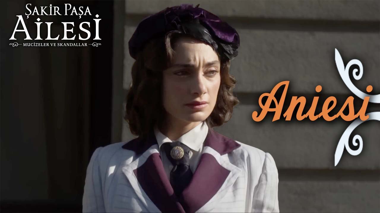 Aniesi Sahneleri - Şakir Paşa Ailesi: Mucizeler ve Skandallar