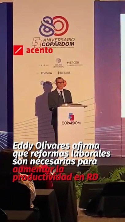Eddy Olivares afirma que reformas laborales son necesarias para aumentar la productividad en RD