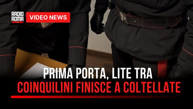 Prima Porta, lite tra coinquilini finisce a coltellate