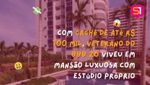 Com cachê de até R$ 700 mil, veterano do BBB 26 viveu em mansão luxuosa com estúdio próprio