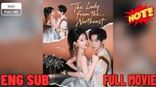 [ Hot 2026🔥] The Lady from the Northeast- Full Drama Movie English Sub