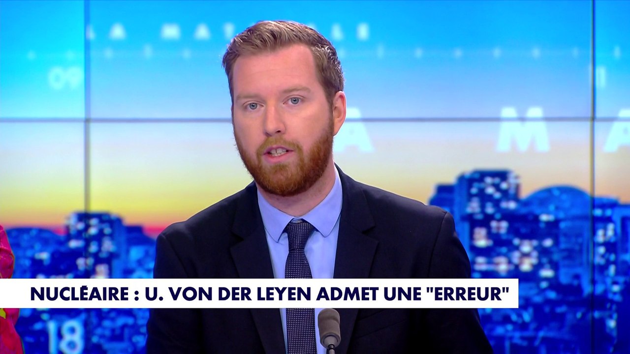 L'édito de Thomas Bonnet : «Nucléaire : Ursula von der Leyen admet une "erreur"»