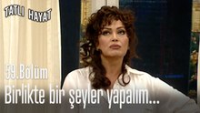 Birlikte bir şeyler yapalım...-Tatlı Hayat 59. Bölüm