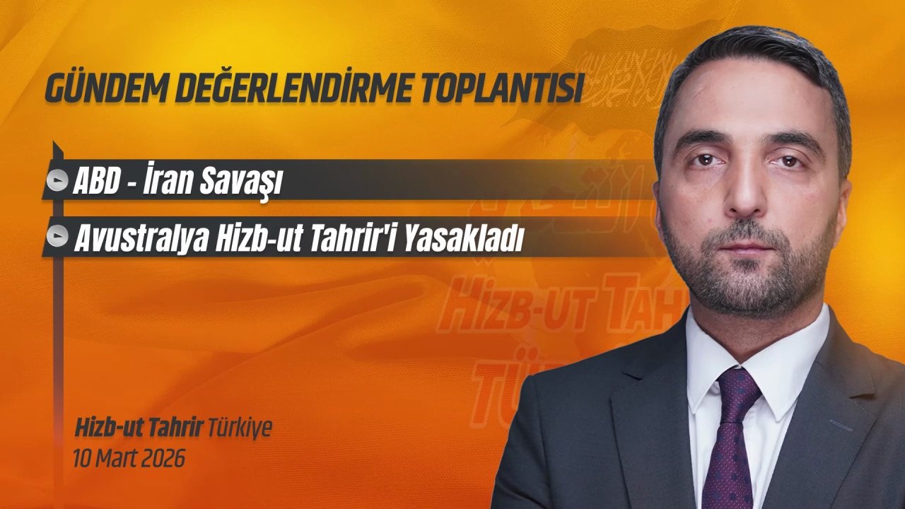Hizb-ut Tahrir Türkiye Gündem Değerlendirme Toplantısı - 10 Mart 2026