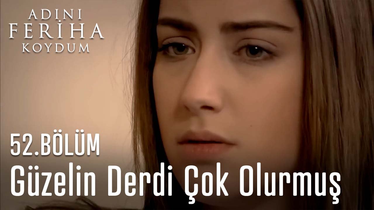 Güzelin Derdi Çok Olurmuş  - Adını Feriha Koydum 52. Bölüm