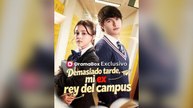 Demasiado Tarde, Mi Ex Rey Del Campus (Subtitle) (Español)- Full