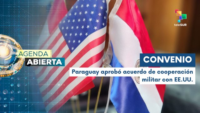Agenda Abierta 11-03 Aprueban ingreso de tropas de EE.UU. en Paraguay
