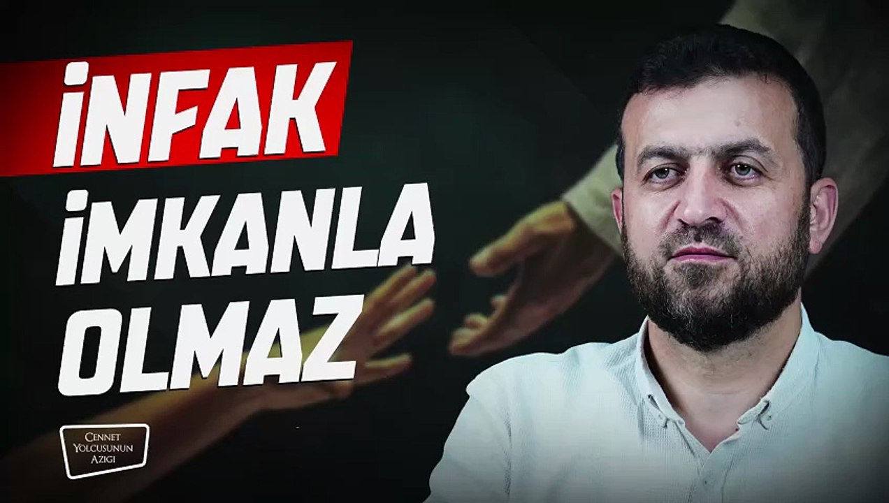 Cennet Yolcusunun Azığı "İnfak İmkanla Olmaz"