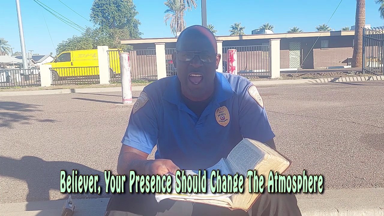 Believer, Your Presence Should Change The Atmosphere