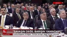 Cumhurbaşkanı Erdoğan: Türkiye savaşın değil barışın yanında
