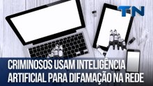 Mundo Digital |Criminosos usam Inteligência Artificial para difamação na rede
