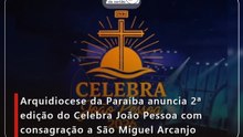 Arquidiocese da Paraíba anuncia segunda edição do Celebra João Pessoa com consagração a São Miguel Arcanjo