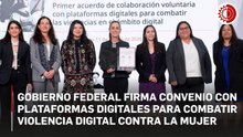 Gobierno federal firma convenio con plataformas digitales para combatir violencia digital contra la mujer