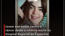 Jovem que lutava contra o câncer desde a infância morre no Hospital Regional de Cajazeiras