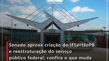 Senado aprova criação do IFSertãoPB e reestruturação do serviço público federal; confira o que muda