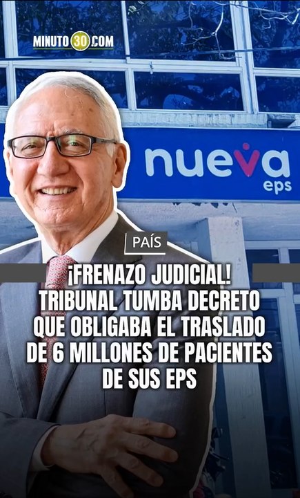 El Tribunal Administrativo de Cundinamarca tumbó el decreto del Ministerio de Salud que obligaba a 6 millones de colombianos a cambiarse de su EPS actual a la Nueva EPS.
