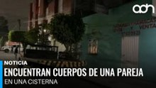 Encuentran a pareja desaparecida dentro de una cisterna en su propio negocio en CDMX
