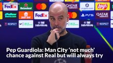 Pep Guardiola: Man City have ‘not much’ chance against Real but will always try