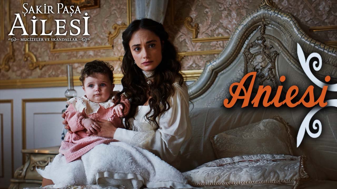 Aniesi Sahneleri - Şakir Paşa Ailesi: Mucizeler ve Skandallar