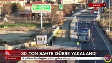 Ankara'da 30 ton gübre yakalandı