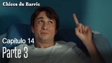 Capitulo 14 parte 3-Chicos Barrrio