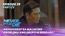 Never Say Die: Nahaharap sa malaking problema ang grupo ni Berdugo! (Episode 29 - Part 1/3)